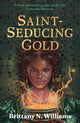 Book cover of: Saint-Seducing Gold. By: Brittany N. Williams
