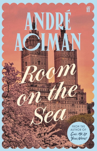 Room on the Sea, 'Master of the Modern Love Story.’ Sunday Times 9780571385140 André Aciman