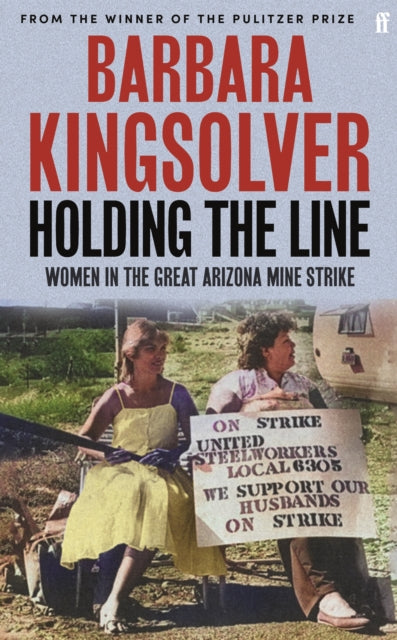 Holding the Line, A true story of female-led resilience from the bestselling author of Demon Copperhead 9780571392070 Barbara Kingsolver