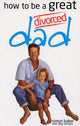 Book cover of: How to be a Great Divorced Dad. By: Simon Baker