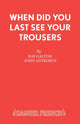 Book cover of: When Did You Last See Your Trousers?