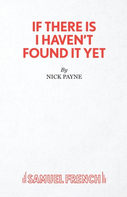 Book cover of: If There Is I Haven't Found it Yet. By: NICK PAYNE