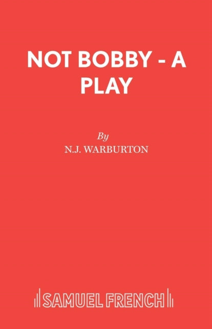 Book cover of: Not Bobby - A Play. By: N. J. Warburton
