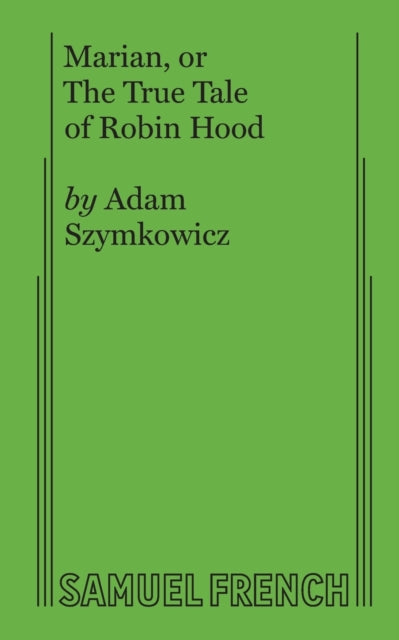 Book cover of: Marian, or The True Tale of Robin Hood. By: Adam Szymkowicz