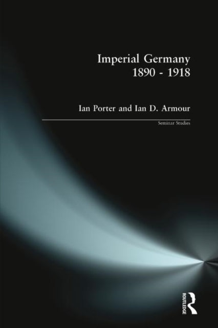 Book cover of: Imperial Germany 1890 - 1918. By: Ian Porter