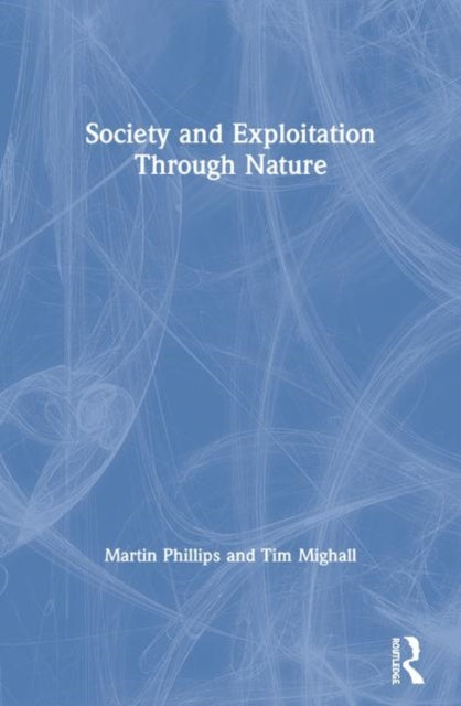 Book cover of: Society and Exploitation Through Nature. By: Martin Phillips