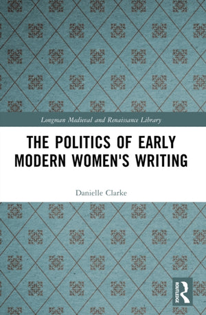 The Politics of Early Modern Women's Writing