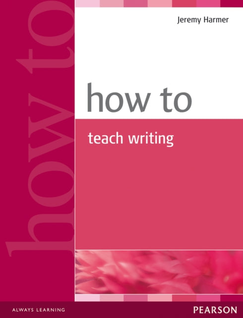 Book cover of: How to Teach Writing. By: Jeremy Harmer