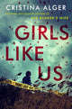 Book cover of: Girls Like Us. By: Cristina Alger