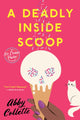Book cover of: Deadly Inside Scoop. By: Abby Collette
