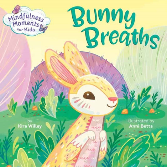 Book cover of: Mindfulness Moments for Kids: Bunny Breaths. By: Kira Willey