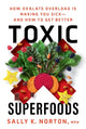 Toxic Superfoods, The Hidden Toxin in 'Superfoods' That's Making You Sick--and How to Feel Better 9780593139585 Sally K. Norton