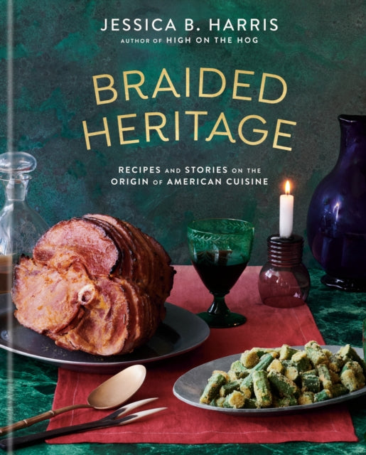 Braided Heritage, Recipes and Stories on the Origin of American Cuisine 9780593139776 Jessica B. Harris