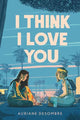 Book cover of: I Think I Love You. By: Auriane Desombre