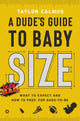 Book cover of: Dude's Guide to Baby Size. By: Taylor Calmus