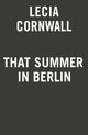 Book cover of: That Summer in Berlin. By: Lecia Cornwall