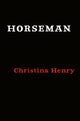 Book cover of: Horseman. By: Christina Henry