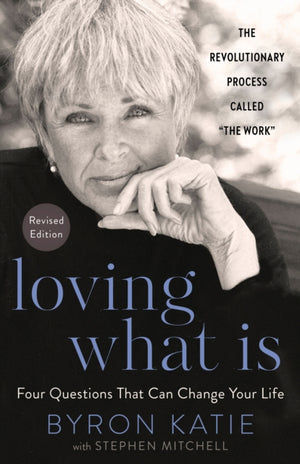 Loving What Is, Four Questions That Can Change Your Life
