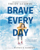 Book cover of: Brave Every Day. By: Trudy Ludwig