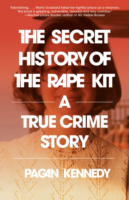 Book cover of: Secret History of the Rape Kit. By: Pagan Kennedy