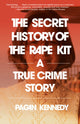 Book cover of: Secret History of the Rape Kit. By: Pagan Kennedy