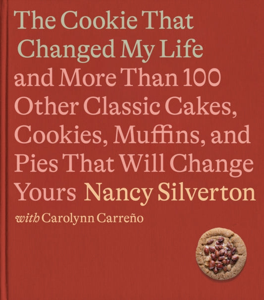 Book cover of: Cookie That Changed My Life. By: Nancy Silverton