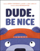 Book cover of: Dude. Be Nice