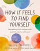 Book cover of: How it Feels to Find Yourself. By: Meera Lee Patel
