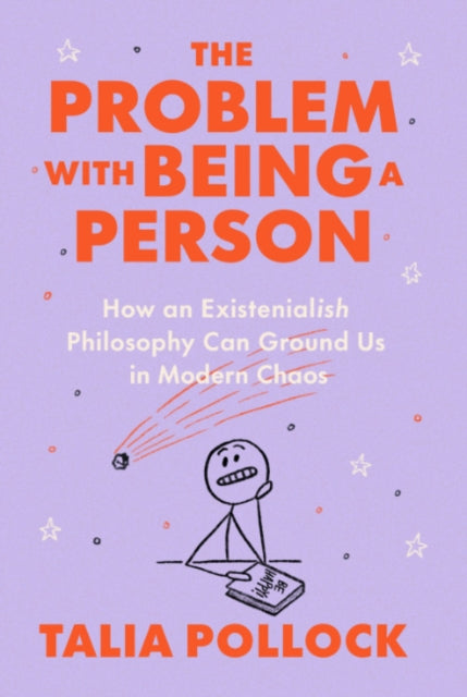 Problem with Being a Person, How an Existentialish Philosophy Can Ground Us in Modern Chaos 9780593420904 Talia Pollock
