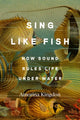 Book cover of: Sing Like Fish. By: Amorina Kingdon