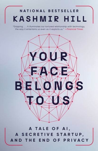 Book cover of: Your Face Belongs to Us. By: Kashmir Hill