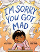 Book cover of: I'm Sorry You Got Mad. By: Kyle Lukoff