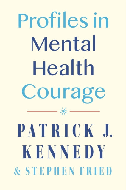 Book cover of: Profiles in Mental Health Courage. By: Patrick J. Kennedy