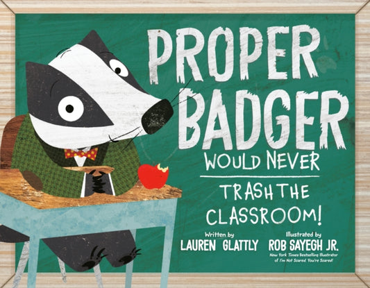 Book cover of: Proper Badger Would Never Trash the Classroom!