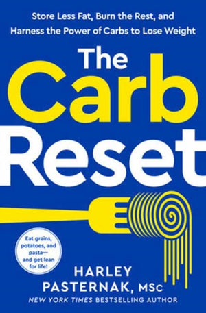 Carb Reset, Store Less Fat, Burn the Rest, and Harness the Power of Carbs to Lose Weight