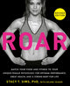 ROAR, Revised Edition, Match Your Food and Fitness to Your Unique Female Physiology for Optimum Performance, Great Health, and a Strong Body for Life 9780593581926 Stacy T. Sims