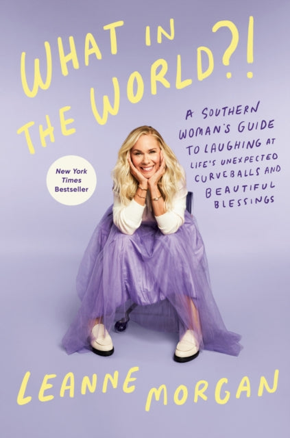 What in the World?!, A Southern Woman's Guide to Laughing at Life's Unexpected Curveballs and Beautiful Blessings