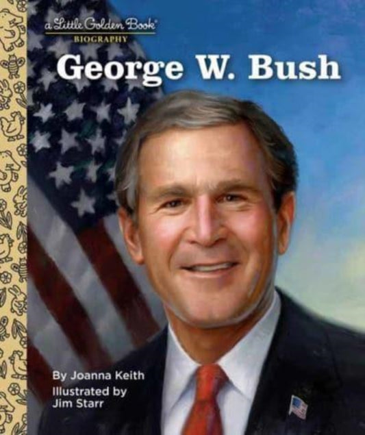 Book cover of: George W. Bush: A Little Golden Book Biography. By: Joanna Keith