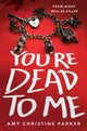 Book cover of: You're Dead to Me. By: Amy Christine Parker