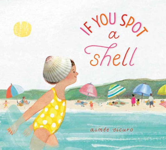 Book cover of: If You Spot a Shell. By: Aimée Sicuro