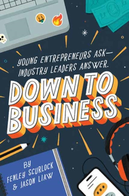 Book cover of: Down to Business: 51 Industry Leaders Share Practical Advice on How to Become a Young Entrepreneur. By: Fenley Scurlock