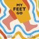 Book cover of: My Feet Go. By: Ammi-Joan Paquette