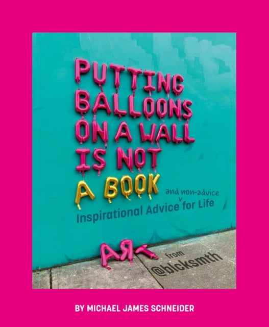 Book cover of: Putting Balloons on a Wall Is Not a Book. By: Michael&nbsp;James Schneider