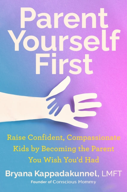 Book cover of: Parent Yourself First. By: Bryana Kappadakunnel