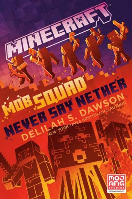 Book cover of: Minecraft: Mob Squad: Never Say Nether. By: Delilah S. Dawson