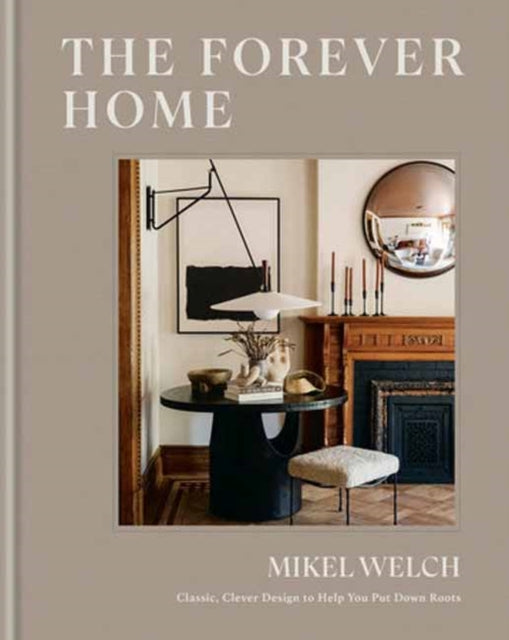 Forever Home, Classic, Clever Design to Help You Put Down Roots 9780593796931 WELCH, MIKEL