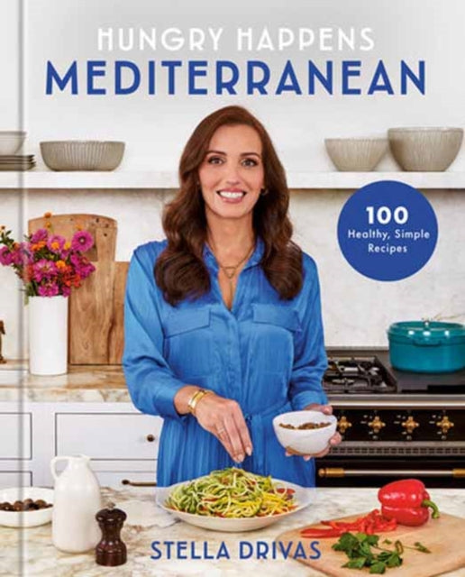 Hungry Happens: Mediterranean, 100 Healthy, Simple Recipes: A Cookbook 9780593800416 Stella Drivas