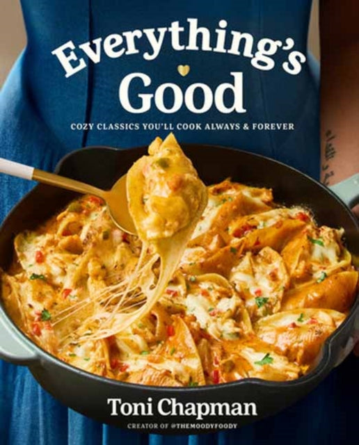 Everything's Good, Cozy Classics You'll Cook Always and Forever: A Cookbook 9780593800782 Toni Chapman