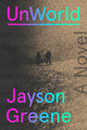 Book cover of: UnWorld. By: Jayson Greene