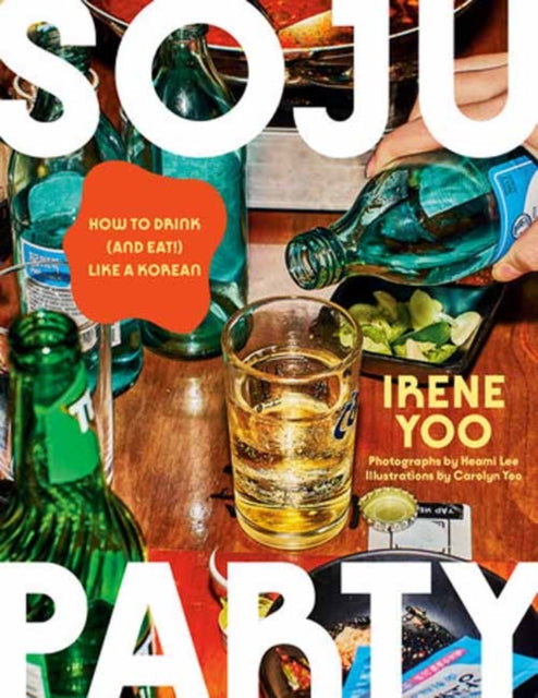 Soju Party, How to Drink (and Eat!) Like a Korean: A Cookbook 9780593802946 Irene Yoo